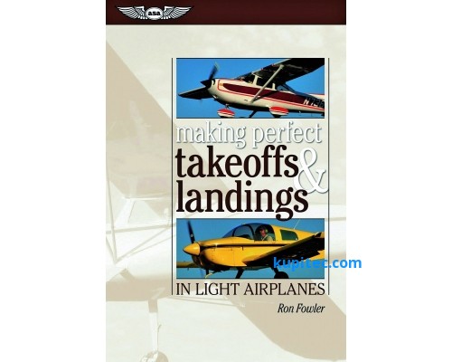 Takeoffs and Landings in Light Airplanes, R. Fowler